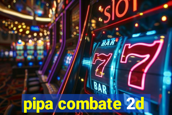 pipa combate 2d